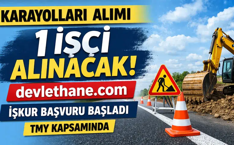 Karayolları Genel Müdürlüğü 6. Bölge Müdürlüğü İşçi Alımı İlanı Yayımlandı: Başvurular İŞKUR Üzerinden Yapılacak