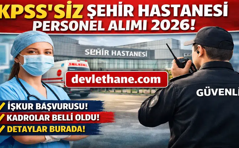 KPSS’siz Şehir Hastanesi Personel Alımı 2026 Başladı! İŞKUR Üzerinden Büyük Fırsat