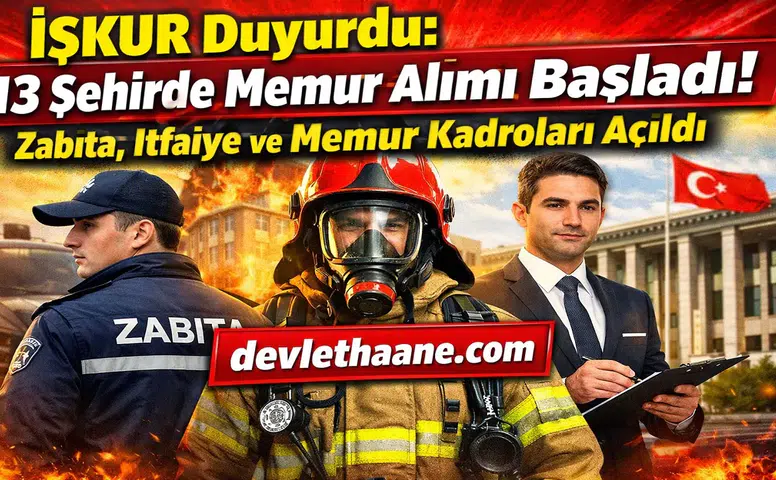 İŞKUR Duyurdu: 13 Şehirde Memur Alımı Başladı! Zabıta, İtfaiye ve Memur Kadroları Açıldı