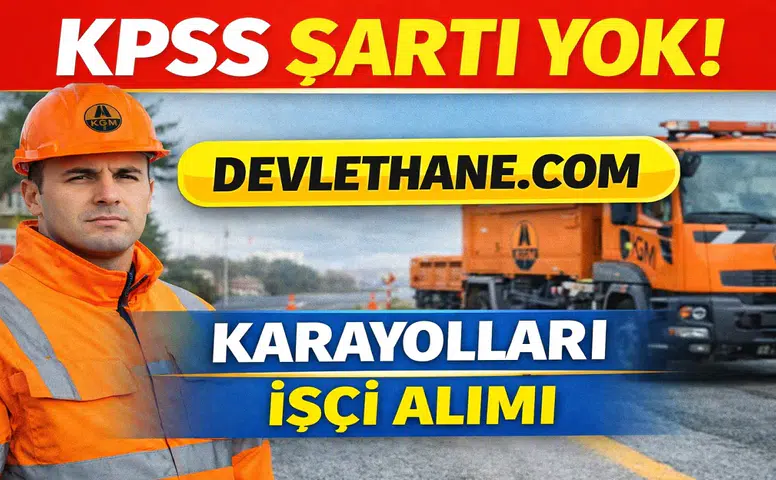 Karayolları KPSS’siz İşçi Alımı Başladı! 6. Bölge Müdürlüğü Duyurdu