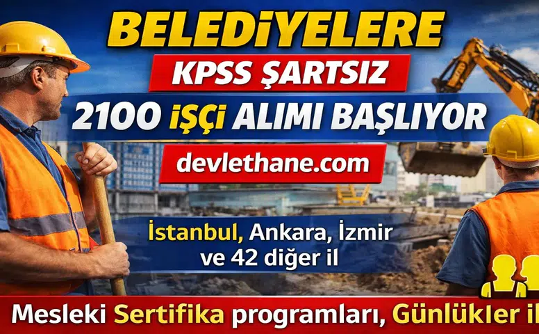 Belediyelere KPSS Şartsız 2100 İşçi Alımı Başlıyor! 46 İlde Başvurular Açıldı