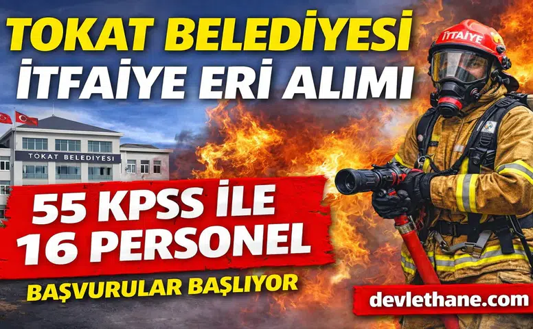 Tokat Belediyesi 55 KPSS Puanıyla İtfaiye Eri Alımı Yapacak! İşte Başvuru Şartları