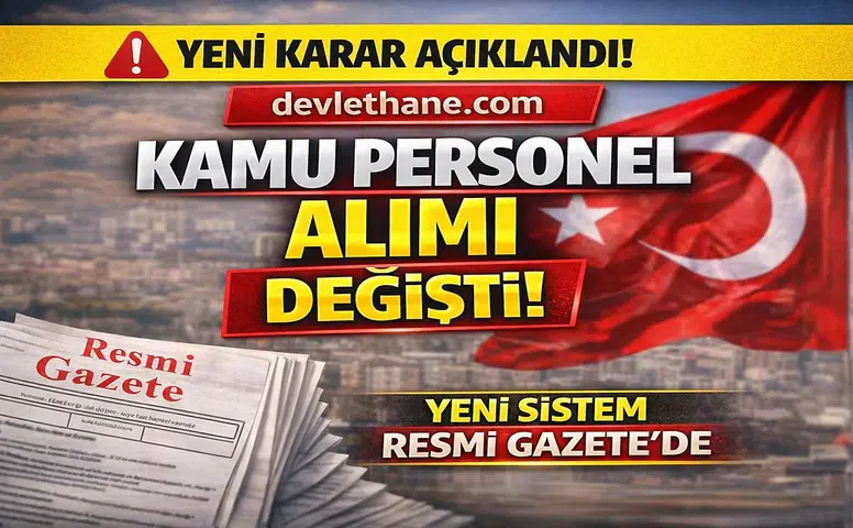 Kamuya Sözleşmeli Personel Alımında Yeni Dönem! Resmi Gazete’de Yayımlandı