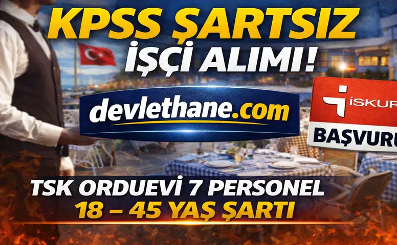 TSK Orduevi KPSS Şartsız İşçi Alımı Yapıyor! 18 – 45 Yaş Arası Başvuru Fırsatı
