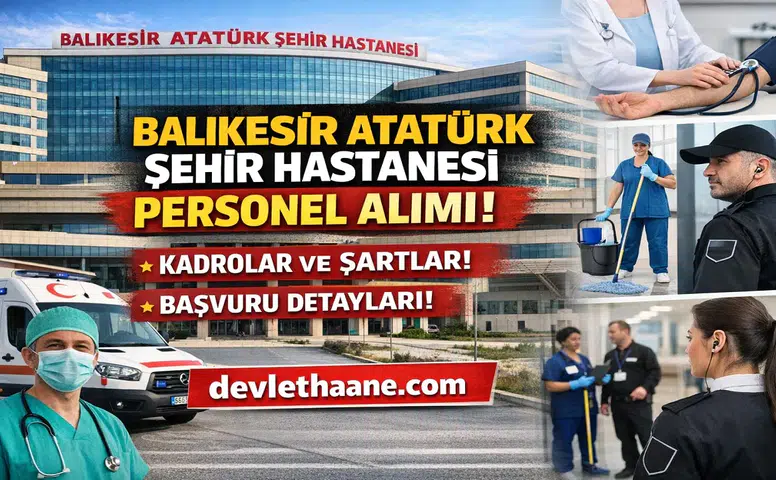 Balıkesir Atatürk Şehir Hastanesi Personel Alımı 2026: Kadrolar, Başvuru Şartları ve Tüm Süreç Detayları