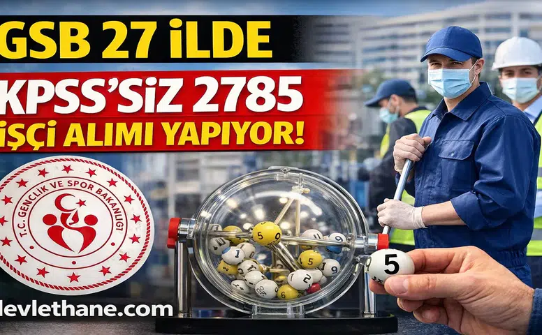GSB 27 İlde KPSS’siz 2.785 İşçi Alımı Yapıyor!