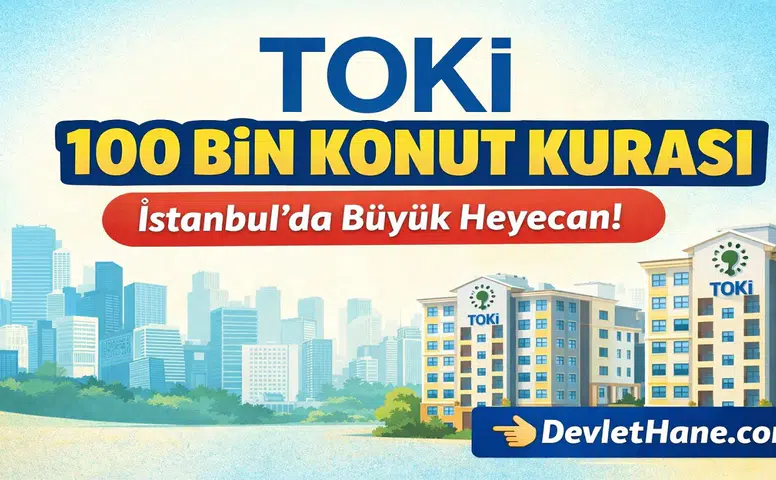 TOKİ İstanbul 100 Bin Konut Kurası Başlıyor! 1 Milyonu Aşkın Başvuruda Heyecan Zirvede