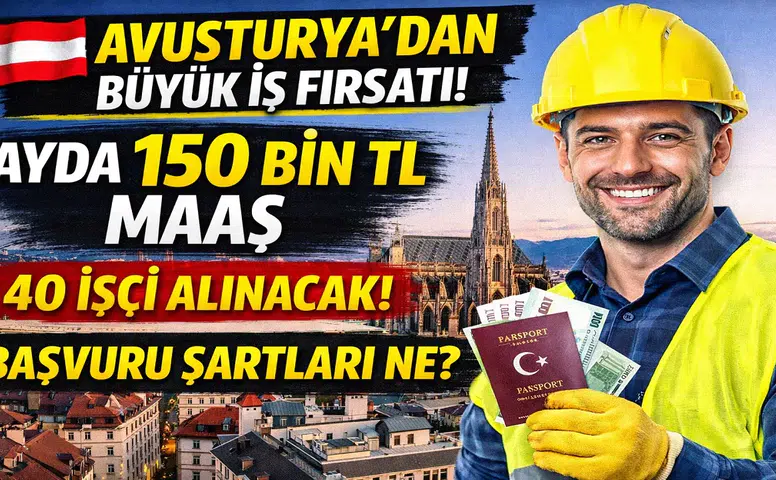 Avusturya’dan Türkiye’ye İş Fırsatı: Ayda 150 Bin TL Maaşla İşçi Alımı Başladı! İşte Şartlar ve Tüm Detaylar