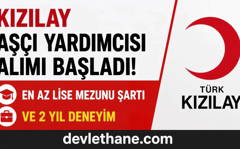 Kızılay Aşçı Yardımcısı Alımı Başladı! En Az Lise Mezunu Şartı ve 2 Yıl Deneyim
