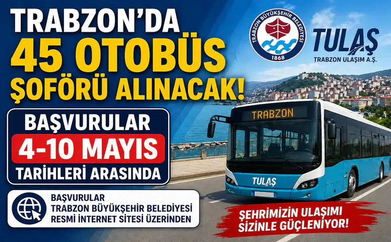Trabzon’da 45 Otobüs Şoförü Alımı Başlıyor! TULAŞ Personel Alımı Başvuru Tarihleri Açıklandı
