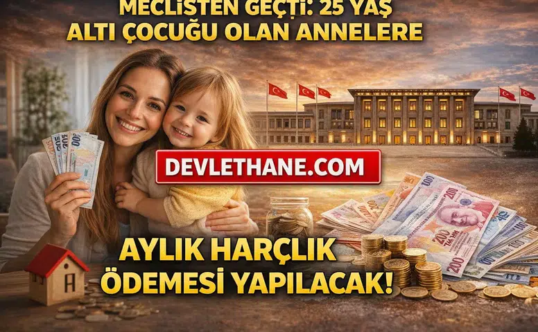 Meclisten Geçti: 25 Yaş Altı Çocuğu Olan Annelere Aylık Destek Ödemesi Başlıyor