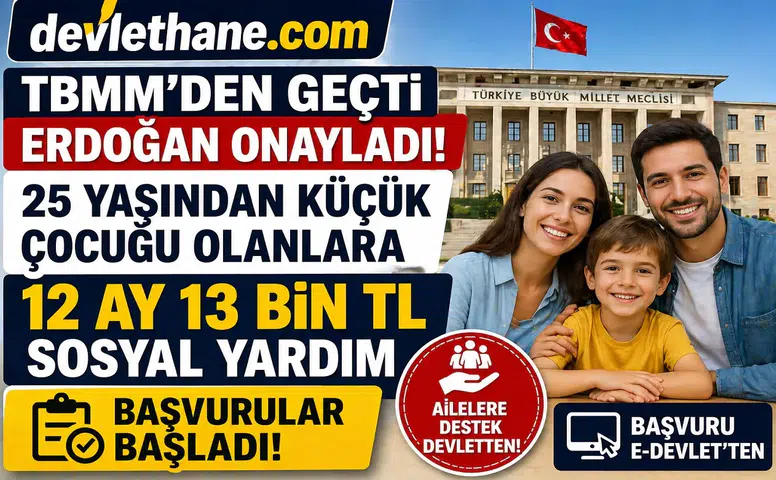 TBMM’den Geçti, Cumhurbaşkanı Onayladı: 25 Yaş Altı Çocuğu Olan Ailelere 12 Ay Boyunca 13 Bin TL Destek!