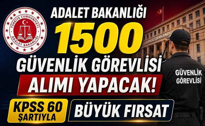 Adalet Bakanlığı 1500 Güvenlik Görevlisi Alımı Yapacak! KPSS 60 Şartıyla Büyük Fırsat