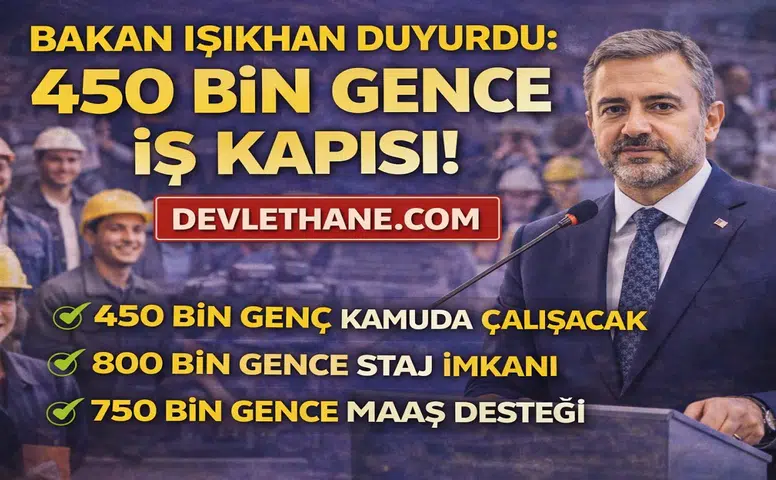 Bakan Işıkhan Duyurdu: 450 Bin Gence İş Kapısı! GÜÇ Programı ile Büyük İstihdam Hamlesi