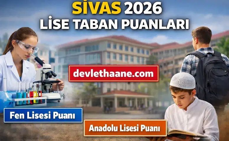 Sivas Lise Taban Puanları 2026 Açıklandı mı? Fen Lisesi ve Anadolu Liseleri Güncel Liste