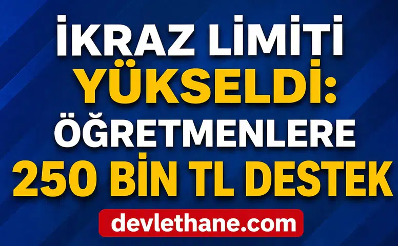 İkraz Limiti Yükseldi: Öğretmenlere 250 Bin TL Destek