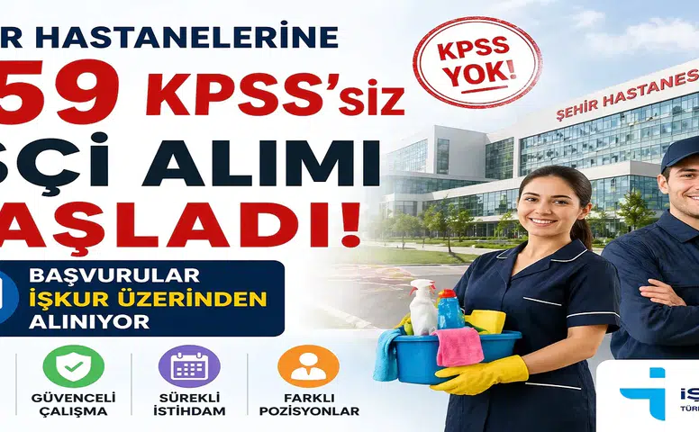 Şehir Hastanelerine 759 KPSS’siz İşçi Alımı Başladı! Başvurular İŞKUR Üzerinden Alınıyor