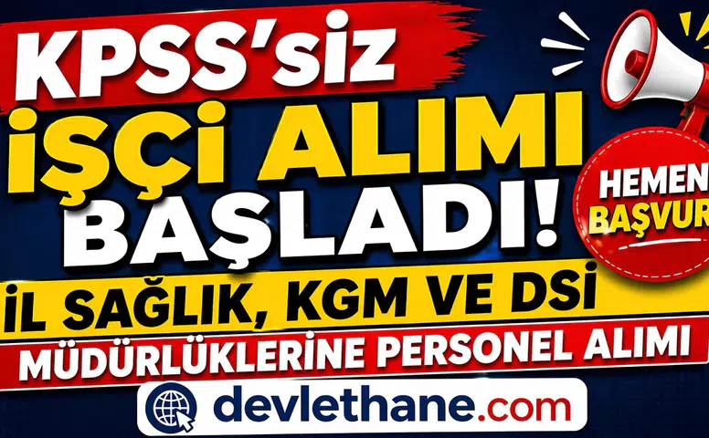 KPSS’siz İşçi Alımı Başladı! İl Sağlık, KGM ve DSİ Müdürlüklerine Personel Alımı Yapılıyor