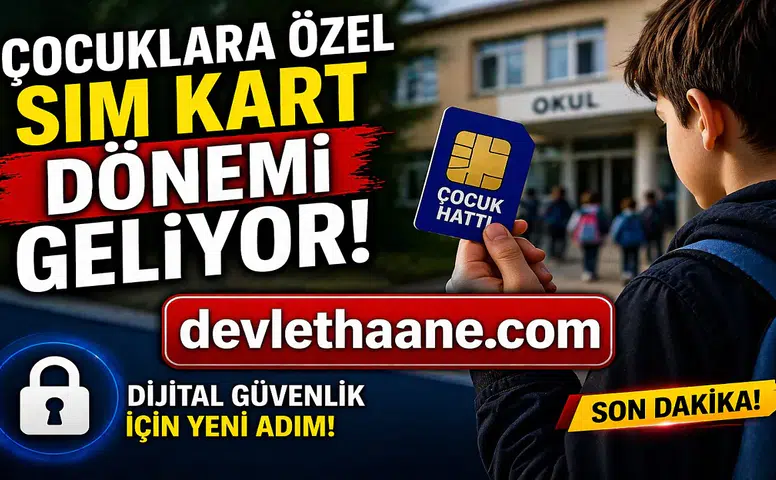 Çocuklara Özel SIM Kart Dönemi Geliyor! Dijital Güvenlikte Yeni Adım