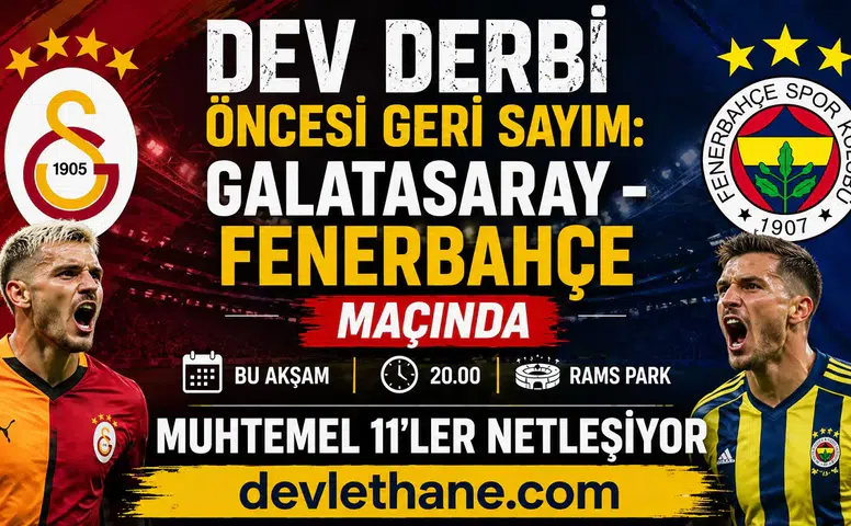 Dev Derbi Öncesi Geri Sayım: Galatasaray - Fenerbahçe Maçında Muhtemel 11’ler Netleşiyor