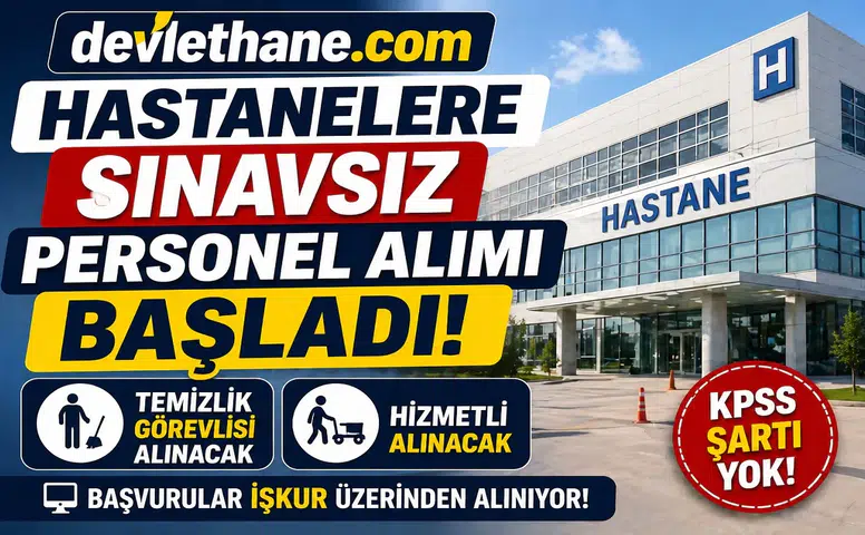 Hastanelere Sınavsız Personel Alımı Başladı! Temizlik Görevlisi ve Hizmetli Alınacak