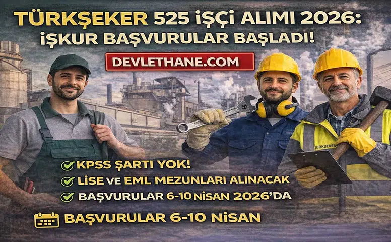 TÜRKŞEKER 525 İşçi Alımı Başladı! KPSS Şartsız Başvuru Detayları Açıklandı