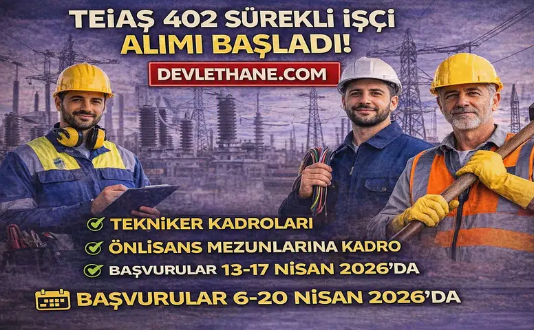 TEİAŞ 402 Sürekli İşçi Alımı Başladı! Tekniker Kadroları ve Başvuru Detayları Açıklandı