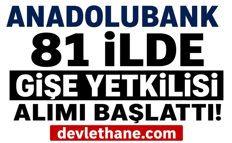 Anadolubank 81 İlde Gişe Yetkilisi Alımı Başlattı