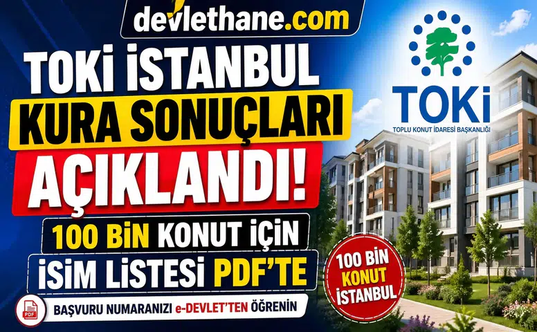 TOKİ İstanbul Kura Sonuçları Açıklandı! 100 Bin Konut İçin İsimler PDF’de Yayınlandı