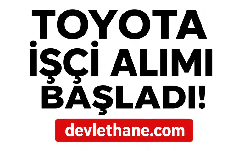 Toyota Türkiye İşçi Alımı Başlattı: Üretimde Çalışacak Personel Aranıyor