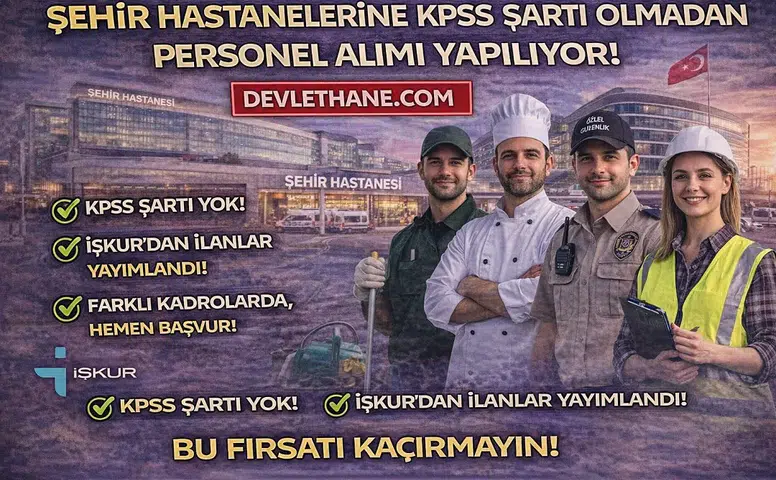 Şehir Hastanelerine KPSS Şartsız Personel Alımı Başladı! İşte Kadrolar ve Başvuru Detayları
