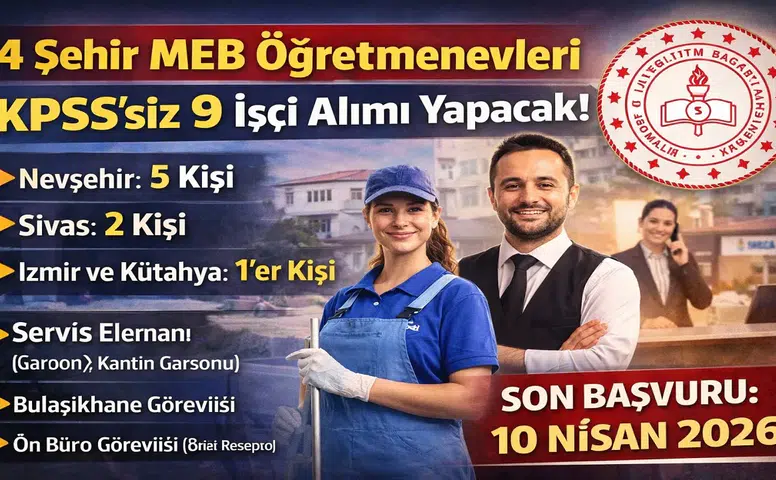MEB Öğretmenevleri KPSS’siz 9 İşçi Alımı Başladı: 4 İlde İlan Numaraları ve Kadrolar Açıklandı