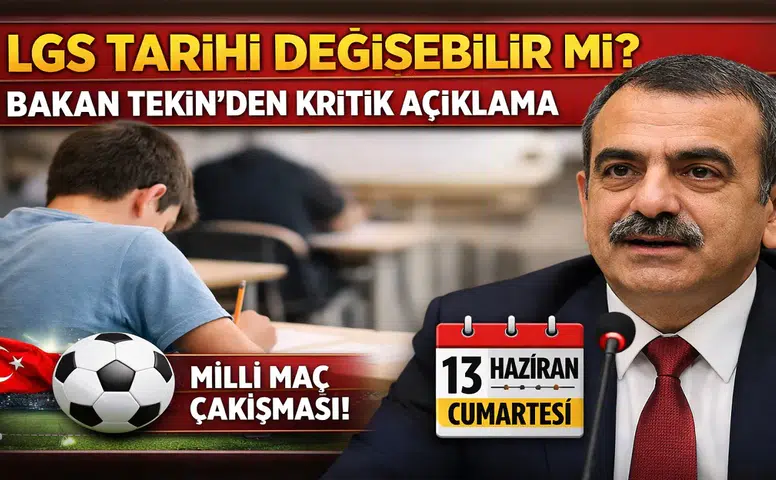 LGS Tarihi Değişebilir mi? Bakan Tekin’den Kritik Açıklama