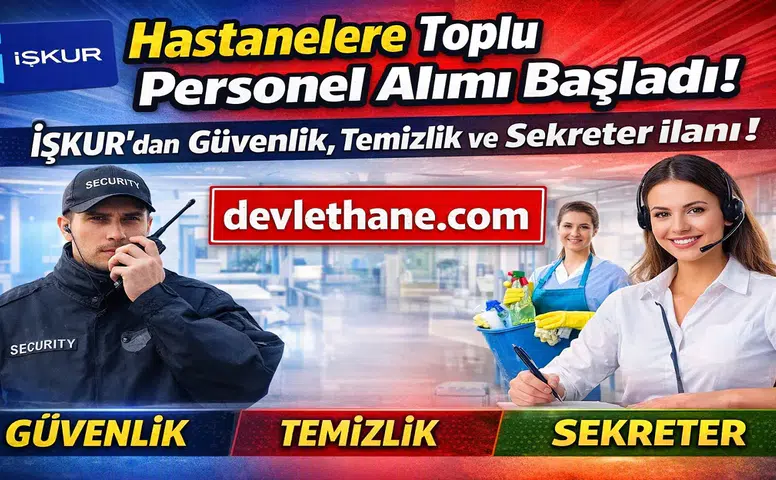 Hastanelere Toplu Personel Alımı Başladı! İŞKUR’dan Güvenlik, Temizlik ve Sekreter İlanları