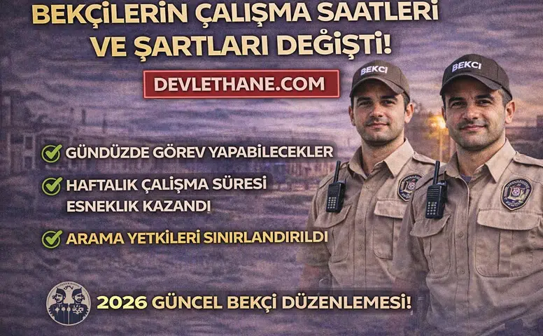 SON DAKİKA: Bekçilerin Çalışma Saatleri ve Yetkileri Değişti! 2026 Yeni Düzenleme Detayları