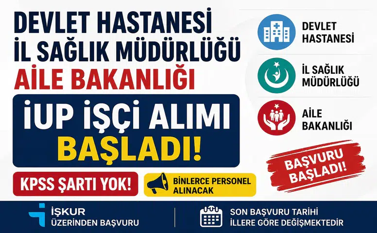 Devlet Hastaneleri, İl Sağlık Müdürlükleri ve Aile Bakanlığı İUP İşçi Alımı Başladı! KPSS Şartsız Büyük Fırsat
