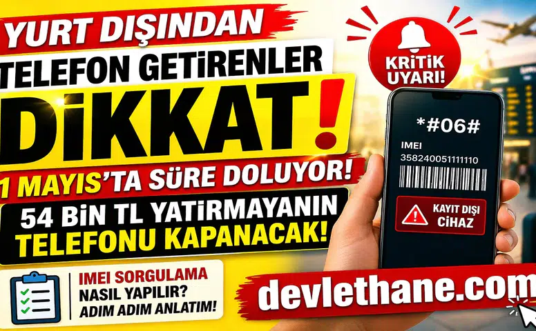 Yurt Dışından Getirilen Telefonlara Kritik Uyarı: 1 Mayıs Son Gün! Kayıt Yaptırmayanların Cihazı Kapanacak