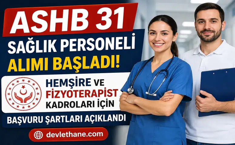 ASHB 31 Sağlık Personeli Alımı Başladı: Hemşire ve Fizyoterapist Kadroları İçin Başvuru Şartları Açıklandı