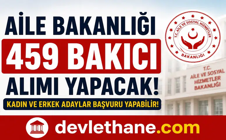 Aile Bakanlığı 459 Bakıcı Alımı Yapacak! Kadın Erkek Personel Alımı Başladı