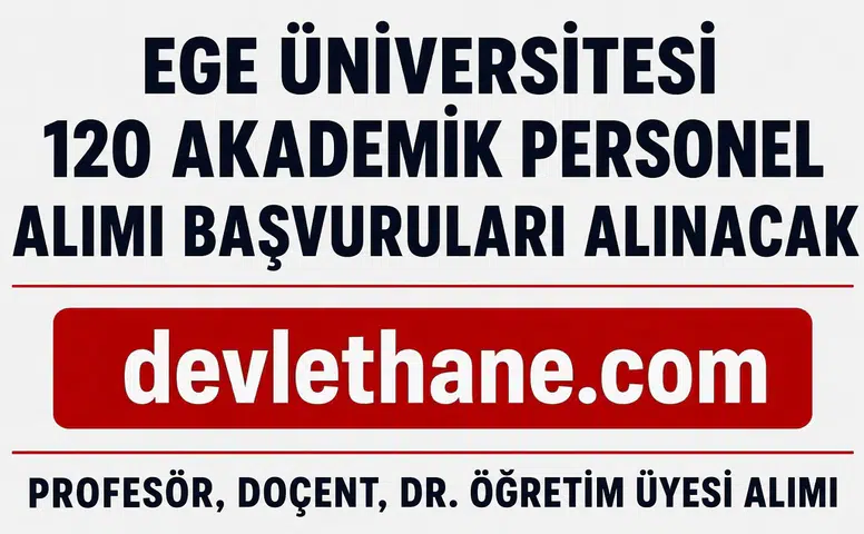 Ege Üniversitesi 120 Akademik Personel Alımı Yapacak! Profesör, Doçent ve Dr. Öğretim Üyesi Başvuruları Başladı