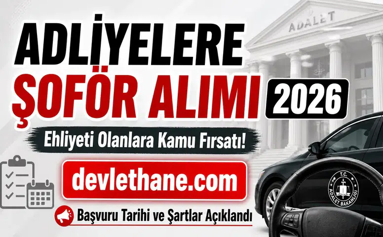 Adliyelere Şoför Alımı 2026: Ehliyeti Olanlara Kamu Fırsatı! Başvuru Tarihi ve Şartlar Açıklandı