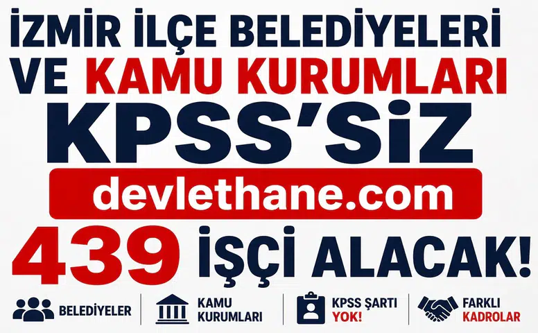 İzmir’de KPSS’siz Dev Personel Alımı Başladı! Belediyeler ve Kamu Kurumları 439 İşçi Alacak