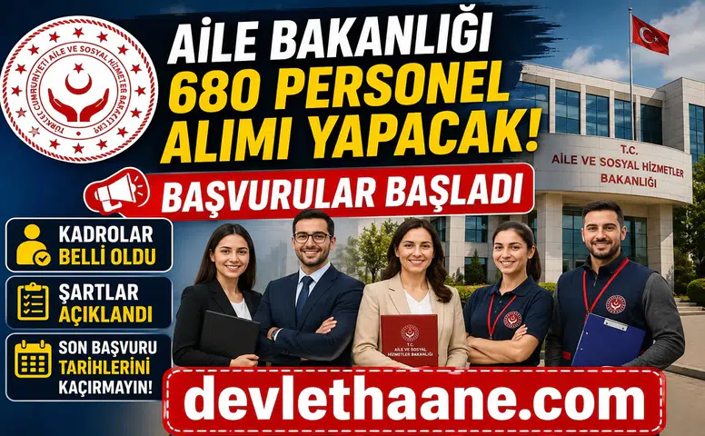 Aile Bakanlığı 680 Personel Alımı Yapacak: Başvurular Başladı, Kadrolar ve Şartlar Belli Oldu