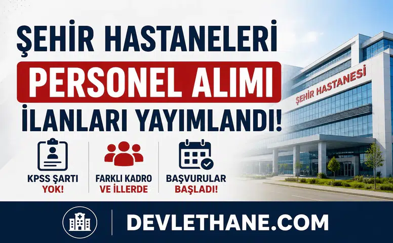 Şehir Hastaneleri Personel Alımı Başladı! KPSS Şartsız Hastane İşçi ve Personel Alımı İlanları Yayımlandı 2026