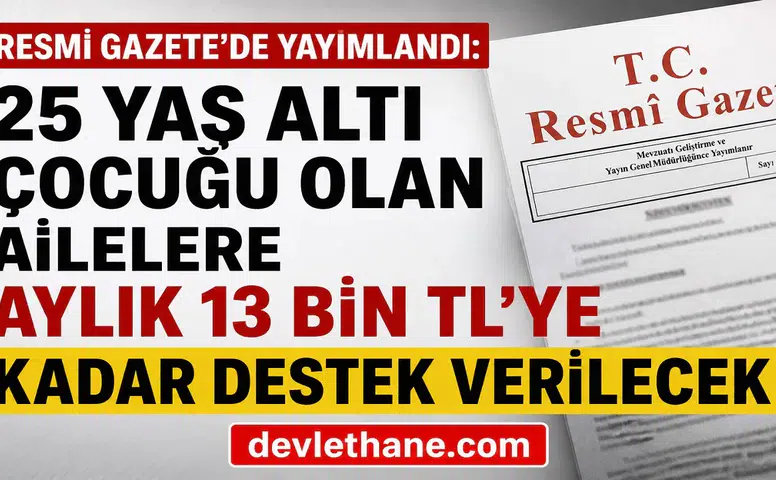 Resmi Gazete’de Yayımlandı: 25 Yaş Altı Çocuğu Olan Ailelere Aylık 13 Bin TL’ye Kadar Destek Verilecek