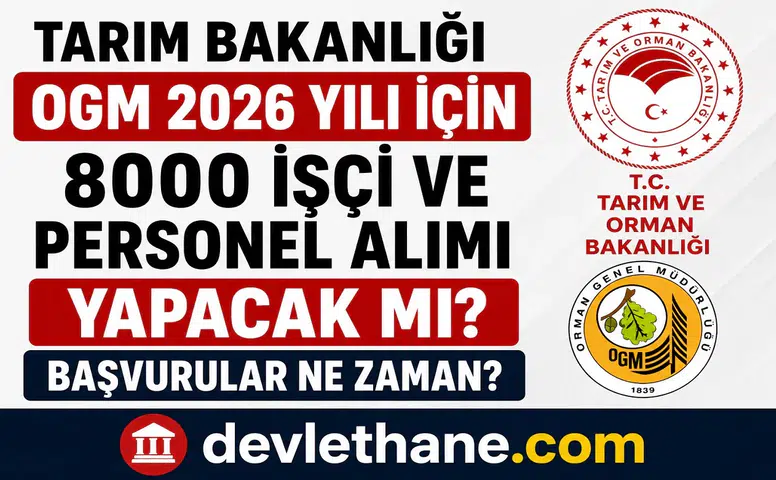 Tarım ve Orman Bakanlığı OGM 2026’da 8 Bin İşçi ve Personel Alımı Yapacak mı? Başvurular Ne Zaman Başlayacak?