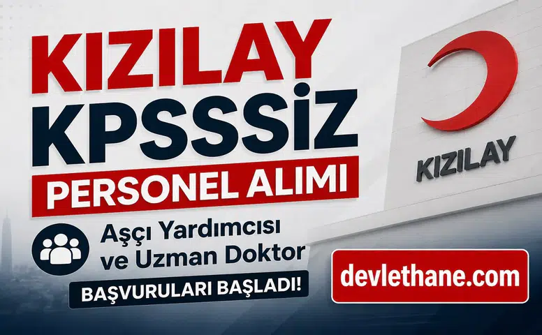 Kızılay KPSS Şartsız Personel Alımı Başladı: Aşçı Yardımcısı ve Uzman Doktor Kadrolarına Başvuru Ekranı Açıldı