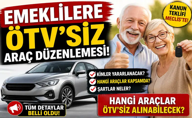 Emeklilere ÖTV’siz Araç Düzenlemesi Gündemde: Kimleri Kapsayacak, Şartlar Netleşti mi?