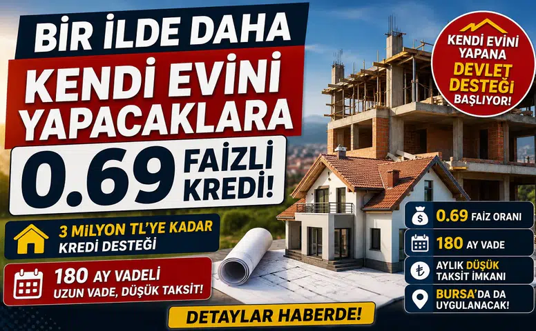 Kendi Evini Yapacaklara Dev Destek: 0.69 Faizli 180 Ay Vadeli Konut Kredisi Başlıyor