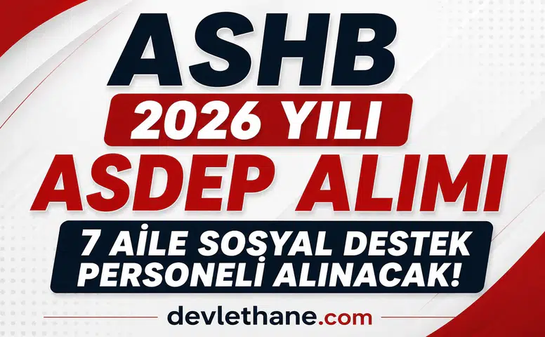 ASHB 2026 Yılı ASDEP Alımı Başladı! KPSS 60 Puanla 7 Aile Sosyal Destek Personeli Alınacak